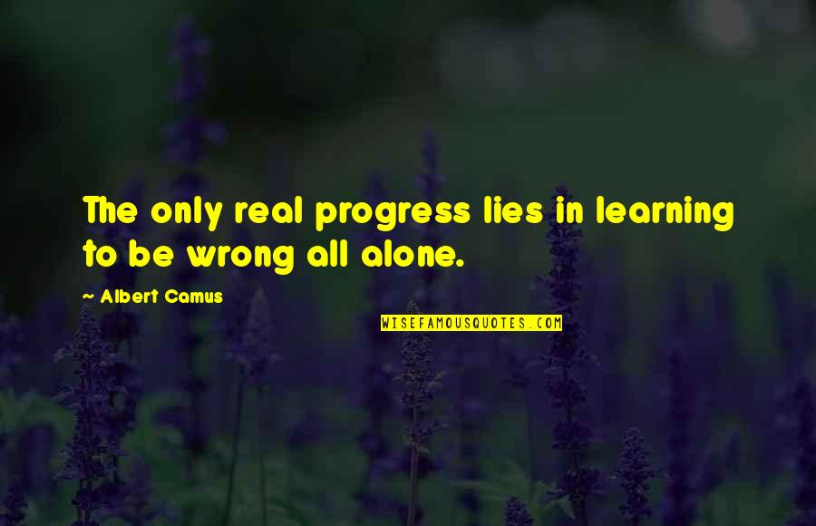 Bronislava H Nelov Quotes By Albert Camus: The only real progress lies in learning to