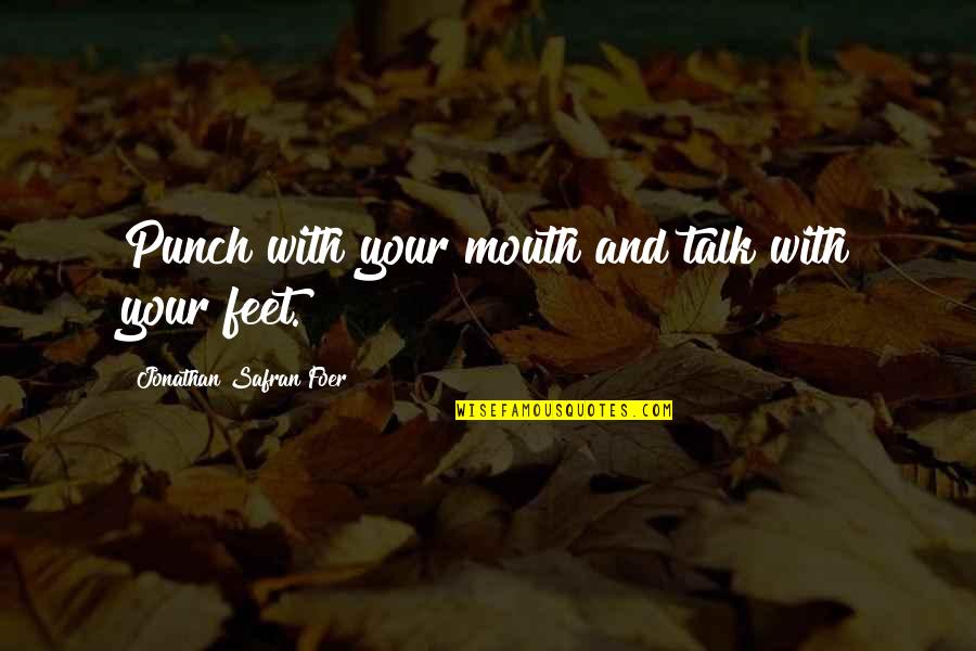 Bronislava Jatiova Quotes By Jonathan Safran Foer: Punch with your mouth and talk with your Bronislava Jatiova Quotes By Jonathan Safran Foer: Punch with your mouth and talk with your