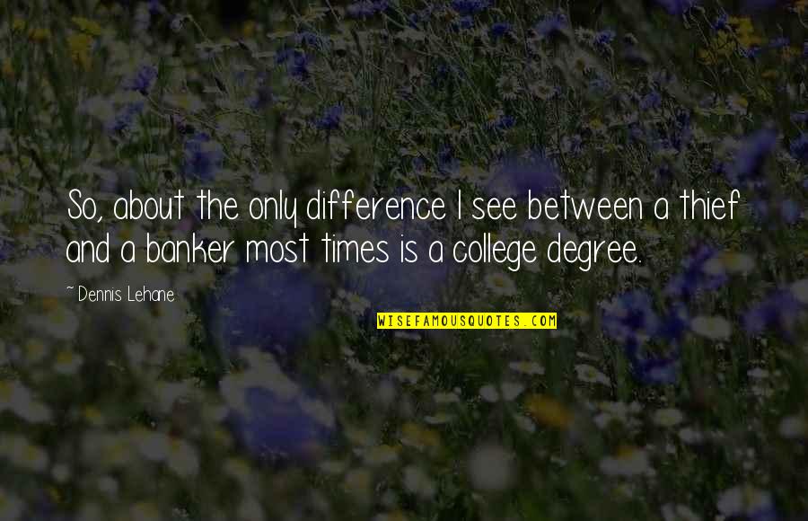Bronislava Quotes By Dennis Lehane: So, about the only difference I see between Bronislava Quotes By Dennis Lehane: So, about the only difference I see between