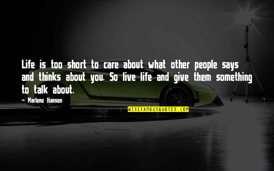 Bronislava Quotes By Marlene Hansen: Life is too short to care about what Bronislava Quotes By Marlene Hansen: Life is too short to care about what