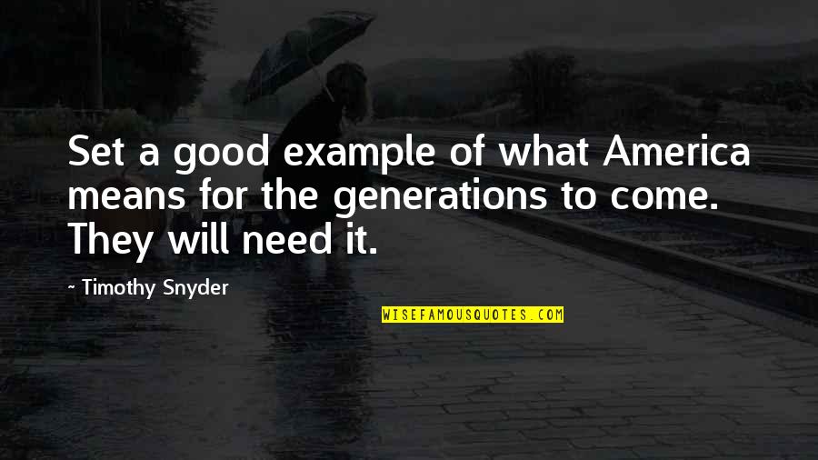 Bronislava Quotes By Timothy Snyder: Set a good example of what America means Bronislava Quotes By Timothy Snyder: Set a good example of what America means