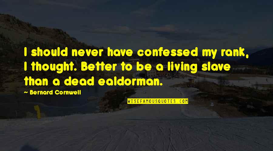 Bronislaw Cieslak Quotes By Bernard Cornwell: I should never have confessed my rank, I