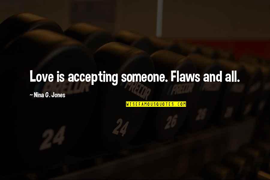 Bronislaw Malinowski Famous Quotes By Nina G. Jones: Love is accepting someone. Flaws and all.
