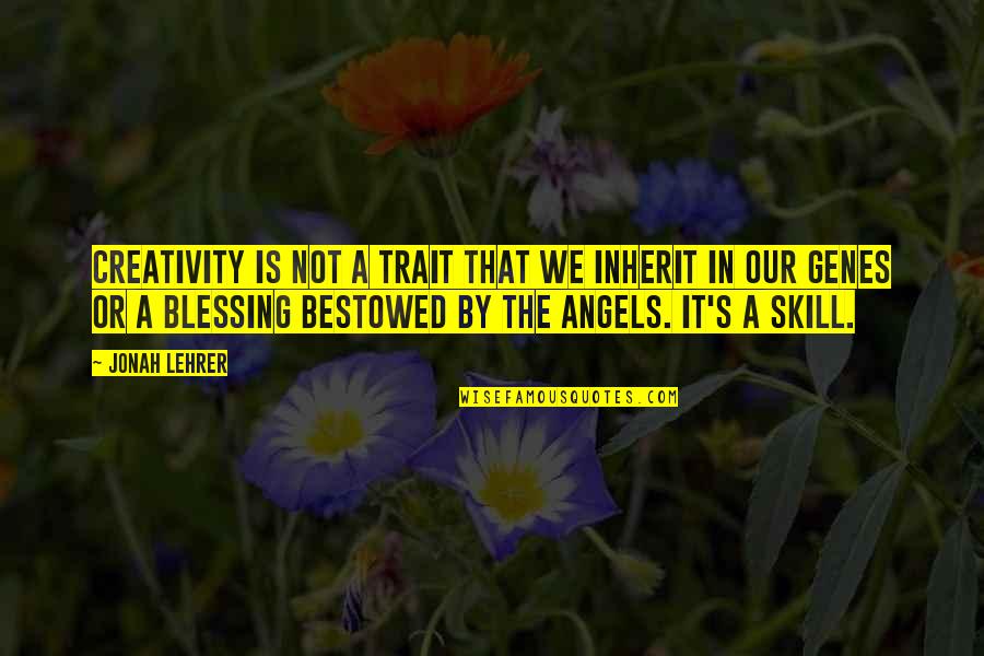 Bronislawa Bober Quotes By Jonah Lehrer: Creativity is not a trait that we inherit