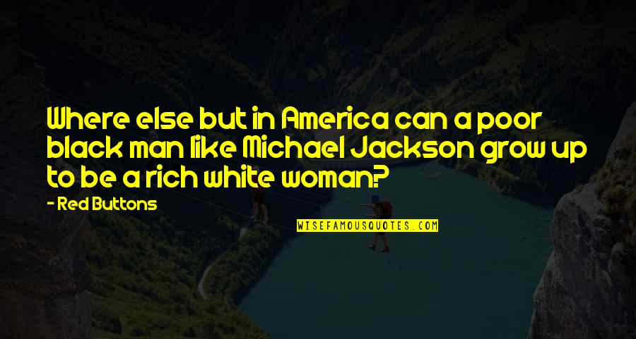 Bronislawa Bober Quotes By Red Buttons: Where else but in America can a poor