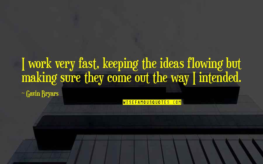 Bronislawa In English Quotes By Gavin Bryars: I work very fast, keeping the ideas flowing