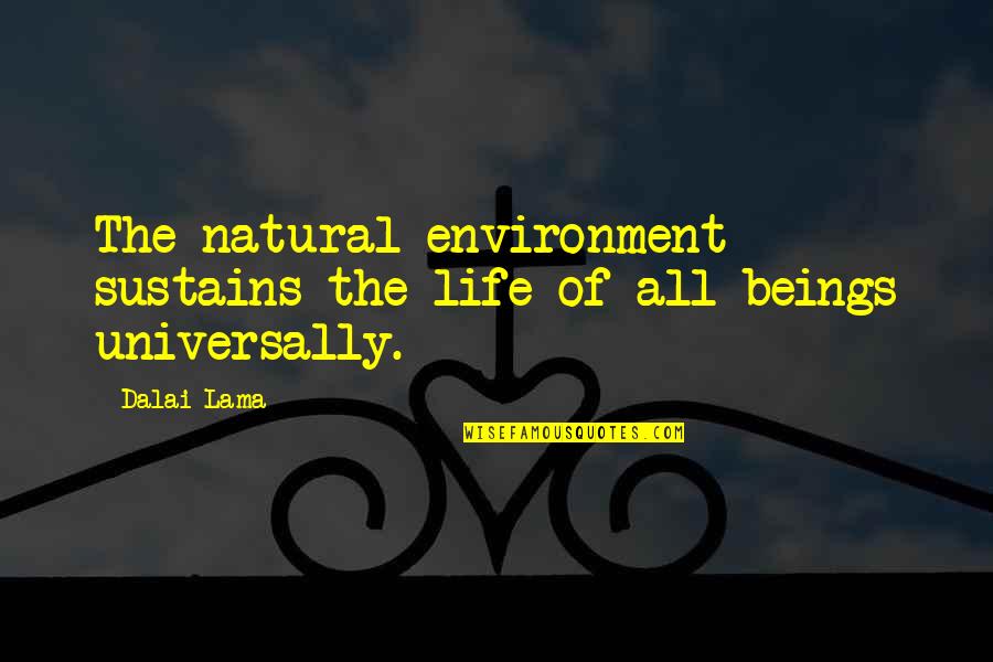 Bronkard Quotes By Dalai Lama: The natural environment sustains the life of all