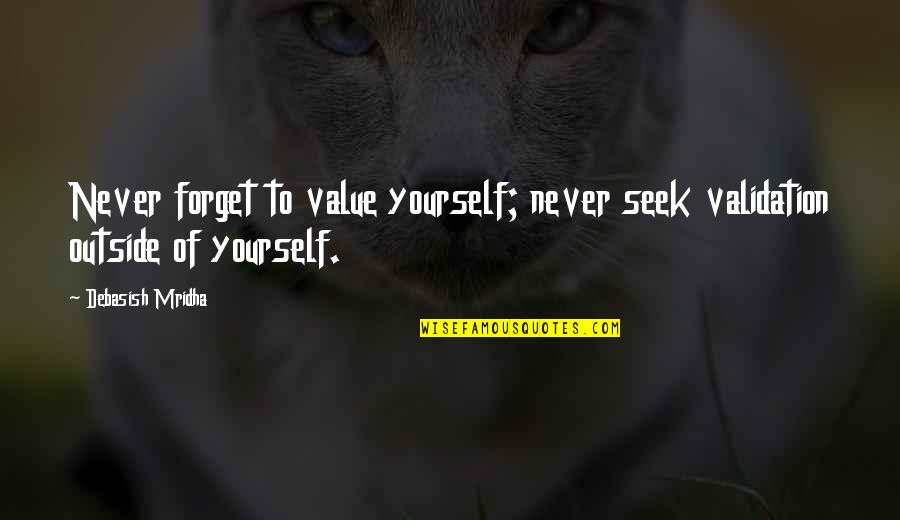 Bronkard Quotes By Debasish Mridha: Never forget to value yourself; never seek validation