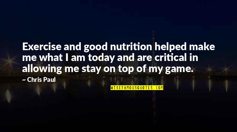Bronkos Pizza Quotes By Chris Paul: Exercise and good nutrition helped make me what