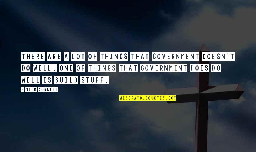 Bronleewe Inc Quotes By Mick Cornett: There are a lot of things that government Bronleewe Inc Quotes By Mick Cornett: There are a lot of things that government