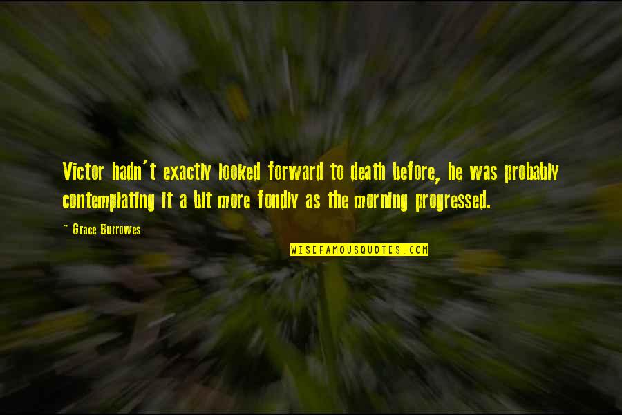 Bronn Best Quotes By Grace Burrowes: Victor hadn't exactly looked forward to death before, Bronn Best Quotes By Grace Burrowes: Victor hadn't exactly looked forward to death before,