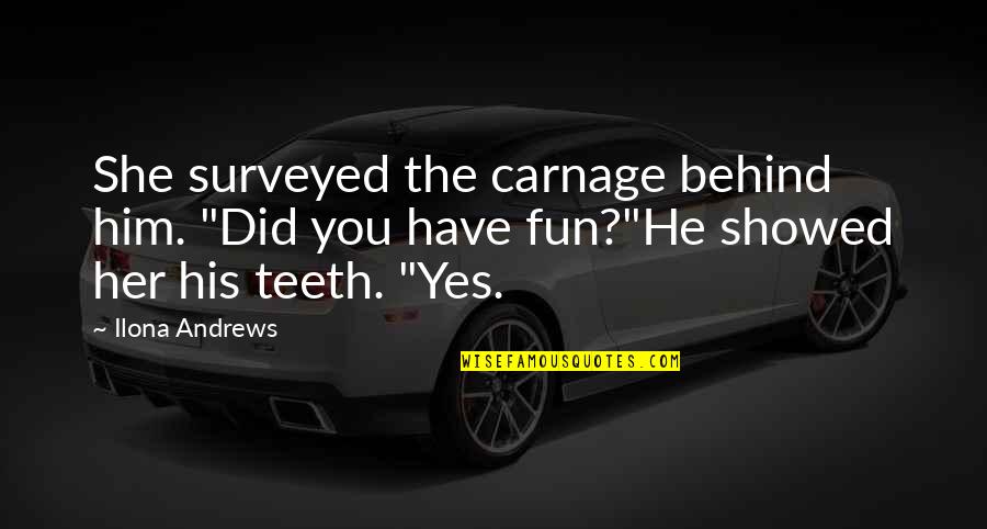 Bronn Best Quotes By Ilona Andrews: She surveyed the carnage behind him. "Did you Bronn Best Quotes By Ilona Andrews: She surveyed the carnage behind him. "Did you