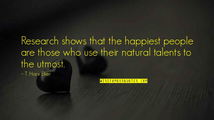 Bronn Game Of Thrones Quotes By T. Harv Eker: Research shows that the happiest people are those