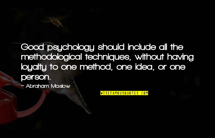 Bronnaya Quotes By Abraham Maslow: Good psychology should include all the methodological techniques,