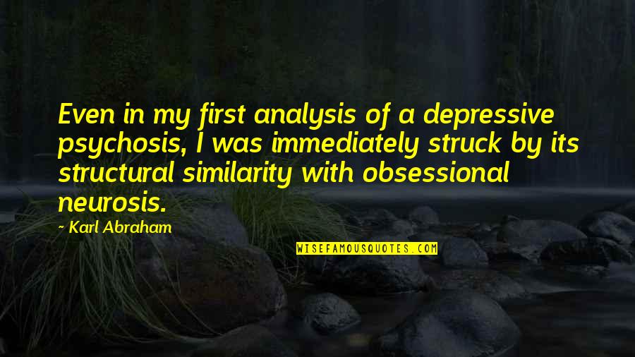 Bronnaya Quotes By Karl Abraham: Even in my first analysis of a depressive