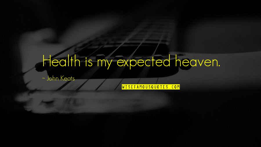 Bronnen Vermelden Quotes By John Keats: Health is my expected heaven.
