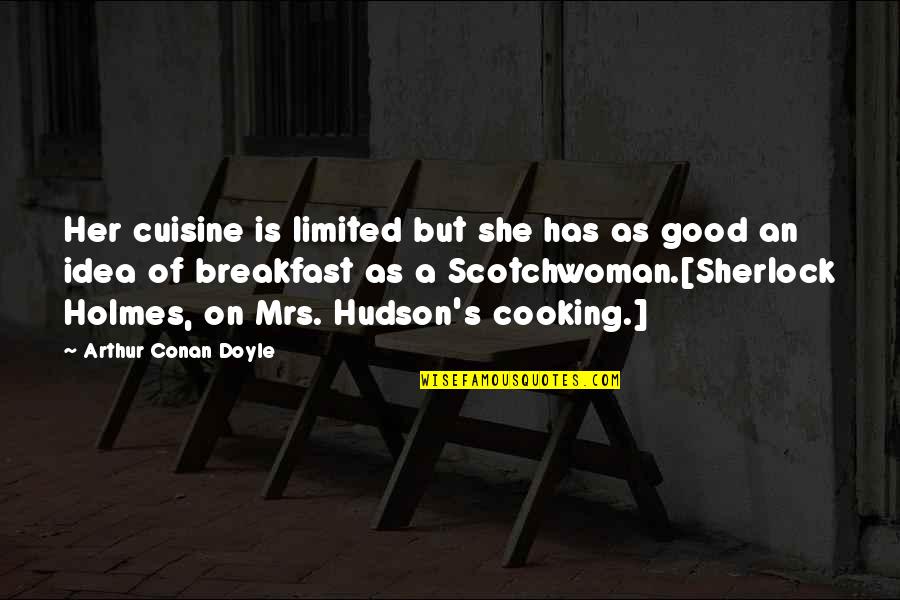 Bronquite Bacteria Quotes By Arthur Conan Doyle: Her cuisine is limited but she has as Bronquite Bacteria Quotes By Arthur Conan Doyle: Her cuisine is limited but she has as