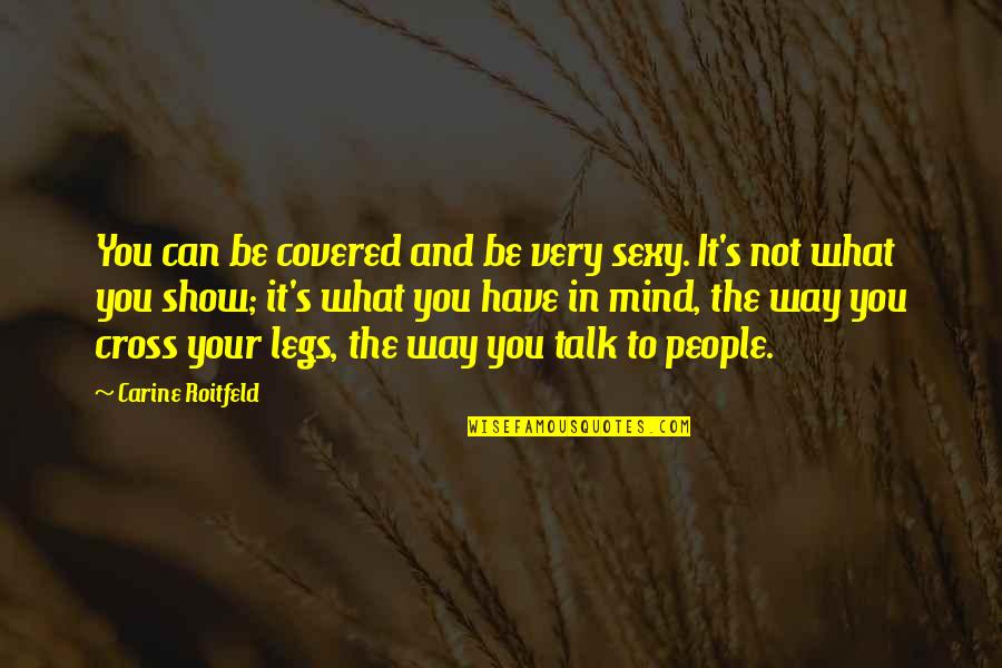 Bronquitis Cie Quotes By Carine Roitfeld: You can be covered and be very sexy. Bronquitis Cie Quotes By Carine Roitfeld: You can be covered and be very sexy.