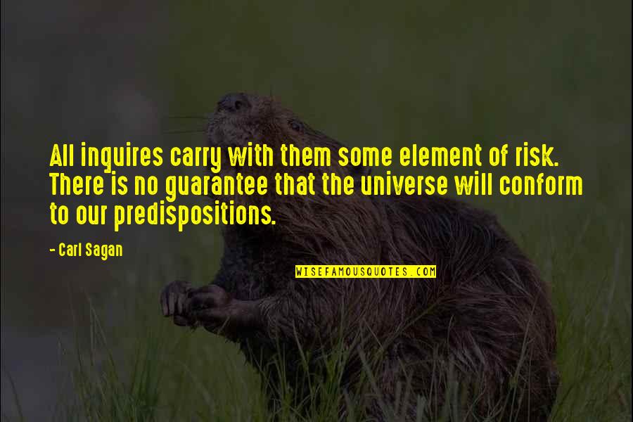 Bronskis Beauties Quotes By Carl Sagan: All inquires carry with them some element of