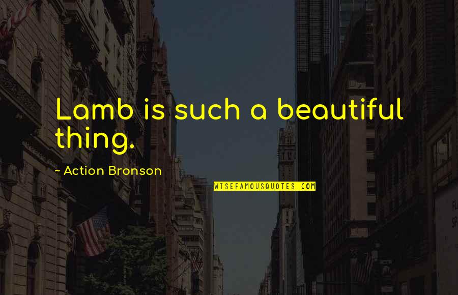 Bronson Quotes By Action Bronson: Lamb is such a beautiful thing.