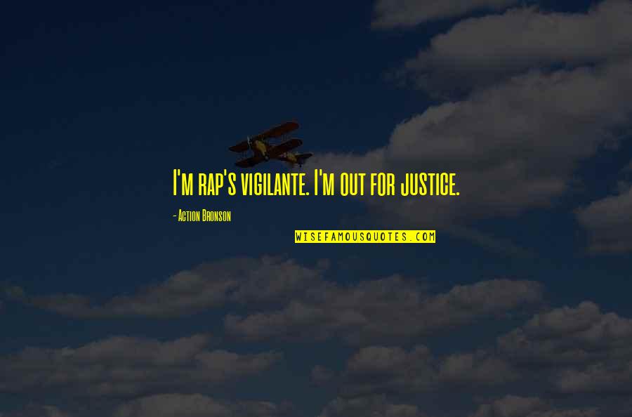 Bronson Quotes By Action Bronson: I'm rap's vigilante. I'm out for justice.