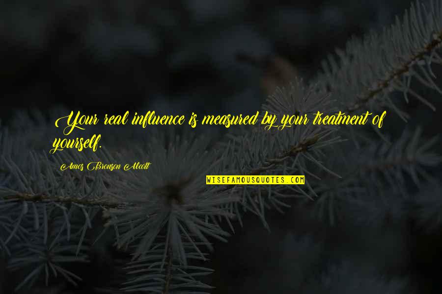 Bronson Quotes By Amos Bronson Alcott: Your real influence is measured by your treatment