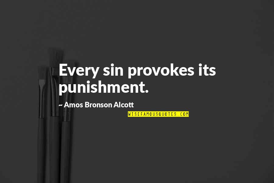 Bronson Quotes By Amos Bronson Alcott: Every sin provokes its punishment.