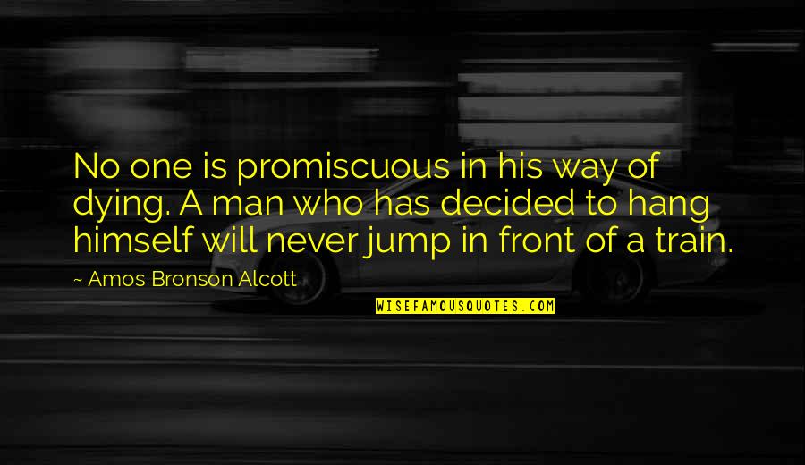 Bronson Quotes By Amos Bronson Alcott: No one is promiscuous in his way of