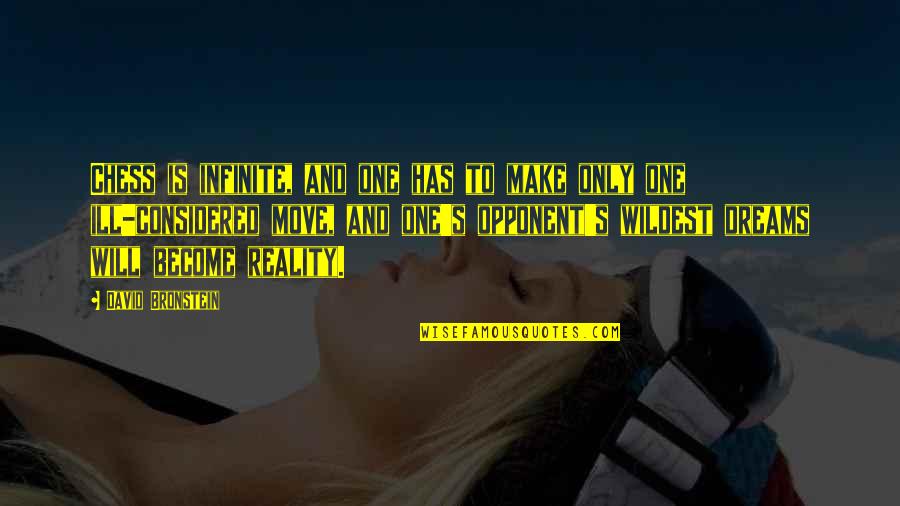 Bronstein's Quotes By David Bronstein: Chess is infinite, and one has to make Bronstein's Quotes By David Bronstein: Chess is infinite, and one has to make