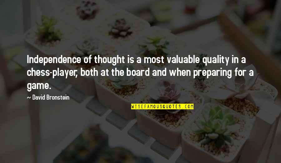 Bronstein's Quotes By David Bronstein: Independence of thought is a most valuable quality Bronstein's Quotes By David Bronstein: Independence of thought is a most valuable quality