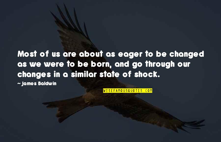Bronstein's Quotes By James Baldwin: Most of us are about as eager to Bronstein's Quotes By James Baldwin: Most of us are about as eager to