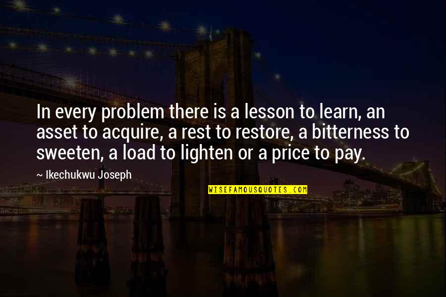 Bronte Cullis Quotes By Ikechukwu Joseph: In every problem there is a lesson to