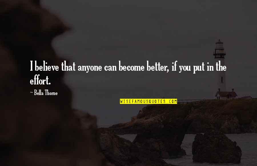 Bronte Moors Quotes By Bella Thorne: I believe that anyone can become better, if