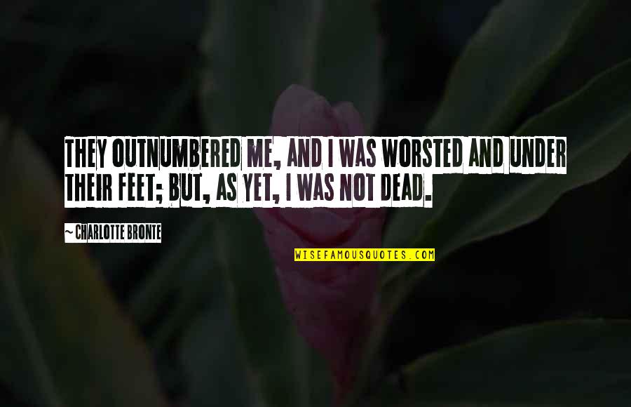 Bronte Quotes By Charlotte Bronte: They outnumbered me, and I was worsted and