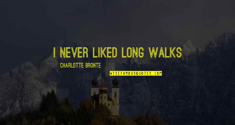 Bronte Quotes By Charlotte Bronte: I never liked long walks