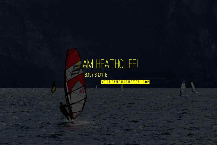 Bronte Quotes By Emily Bronte: I am Heathcliff!