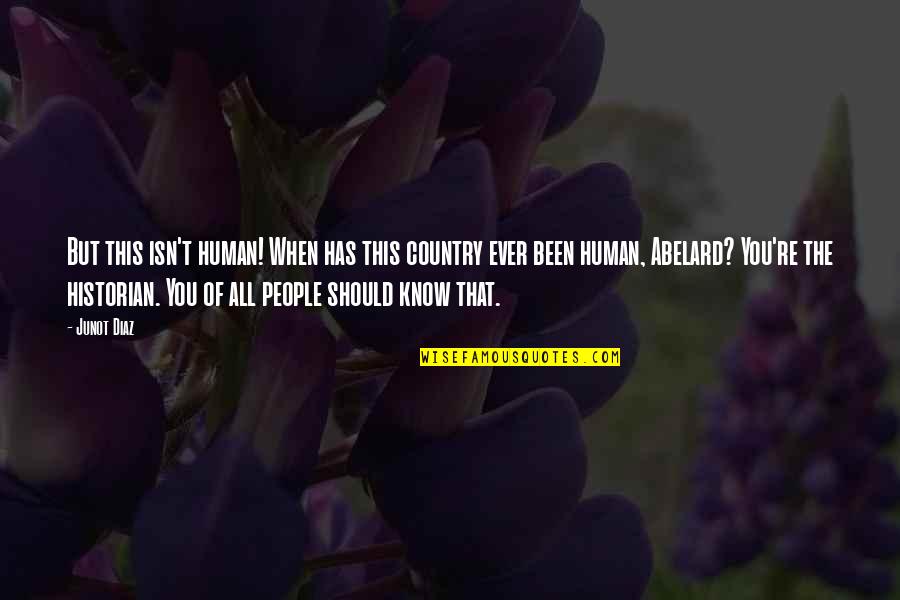 Bronte Quotes Quotes By Junot Diaz: But this isn't human! When has this country