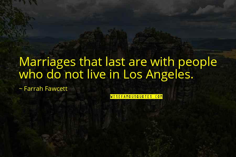 Brontesque Quotes By Farrah Fawcett: Marriages that last are with people who do