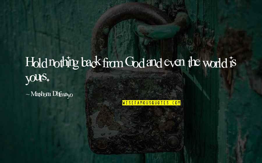Brontibayparis Quotes By Matshona Dhliwayo: Hold nothing back from God and even the