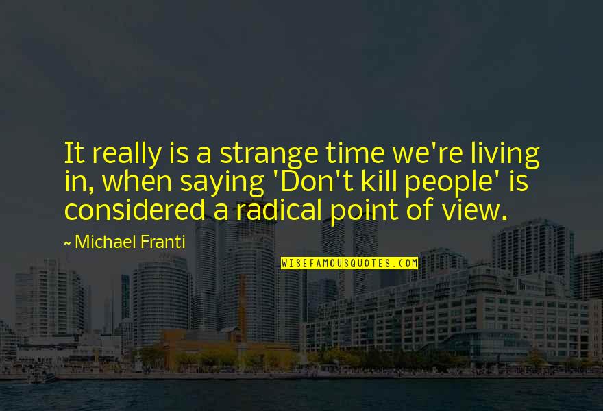 Brontis Flamel Quotes By Michael Franti: It really is a strange time we're living