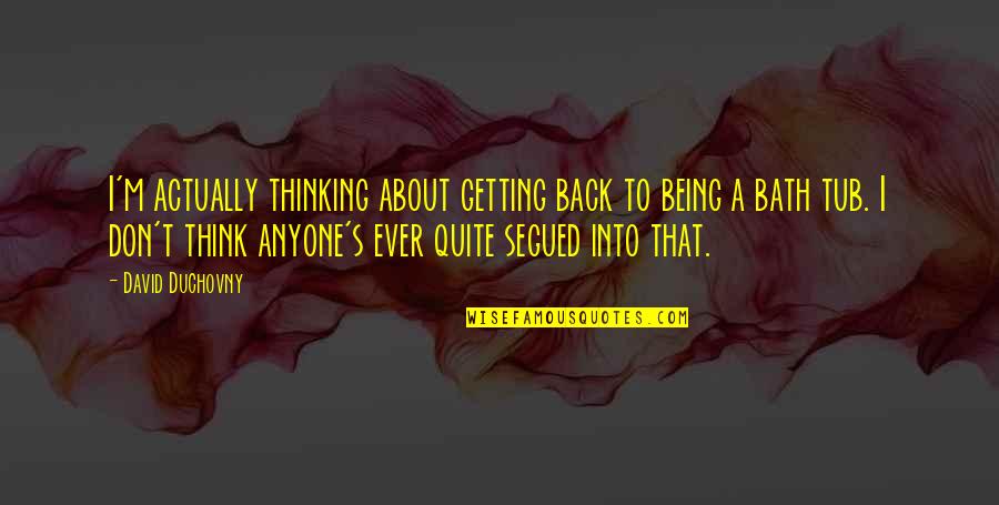 Brontis Jodorowsky El Quotes By David Duchovny: I'm actually thinking about getting back to being