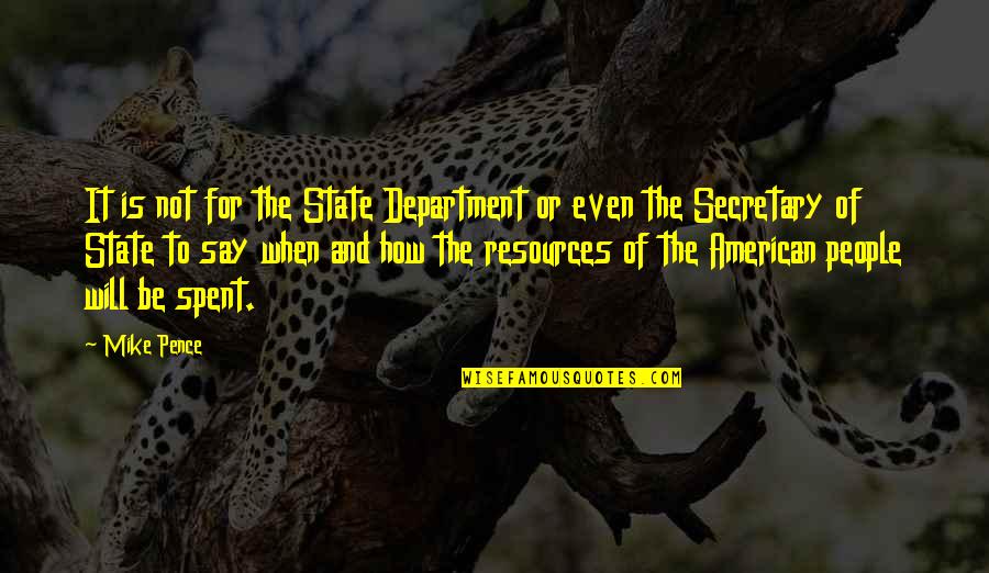 Brontis Jodorowsky Quotes By Mike Pence: It is not for the State Department or Brontis Jodorowsky Quotes By Mike Pence: It is not for the State Department or