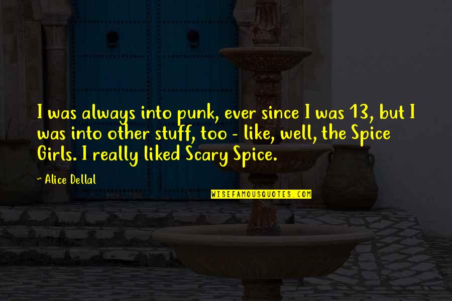 Bronty From Doc Quotes By Alice Dellal: I was always into punk, ever since I Bronty From Doc Quotes By Alice Dellal: I was always into punk, ever since I