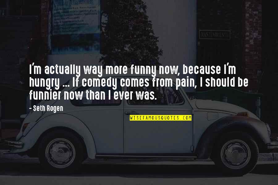 Bronwen Wallace Quotes By Seth Rogen: I'm actually way more funny now, because I'm