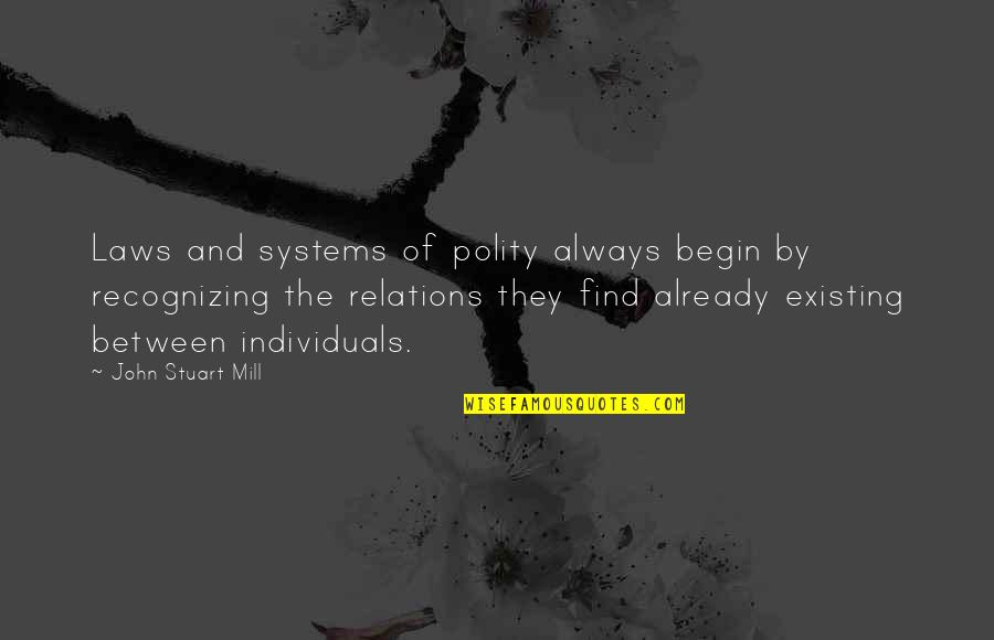 Bronwyn Davies Quotes By John Stuart Mill: Laws and systems of polity always begin by Bronwyn Davies Quotes By John Stuart Mill: Laws and systems of polity always begin by