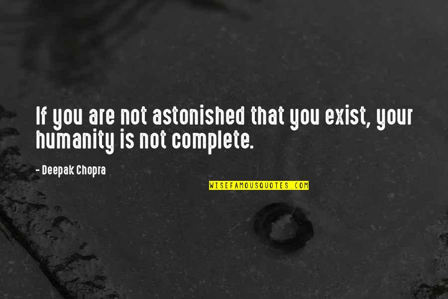 Bronwyns Stand Quotes By Deepak Chopra: If you are not astonished that you exist,