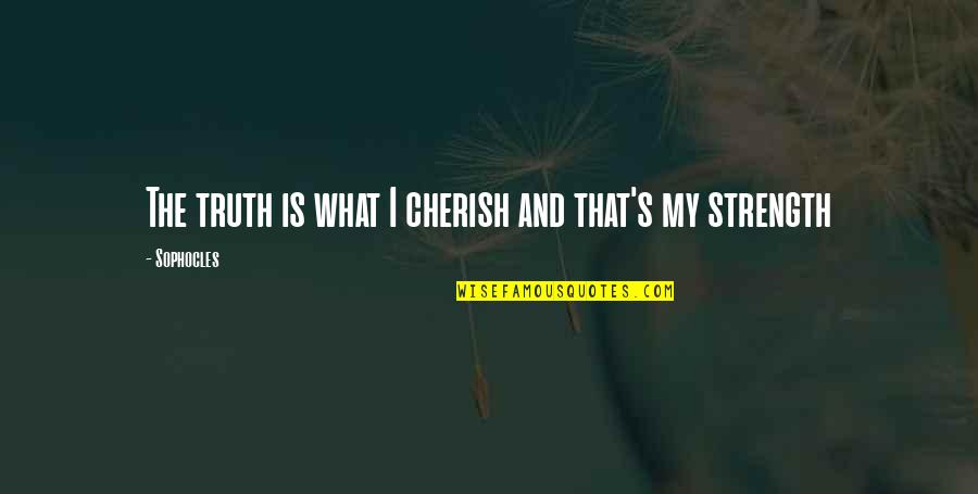 Bronx Girl Quotes By Sophocles: The truth is what I cherish and that's