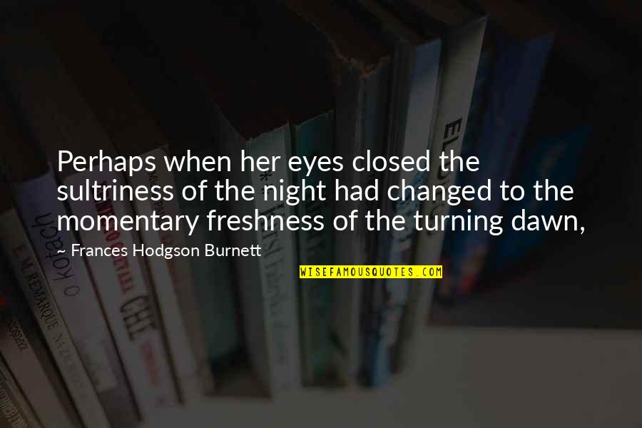 Bronx Masquerade Quotes By Frances Hodgson Burnett: Perhaps when her eyes closed the sultriness of Bronx Masquerade Quotes By Frances Hodgson Burnett: Perhaps when her eyes closed the sultriness of