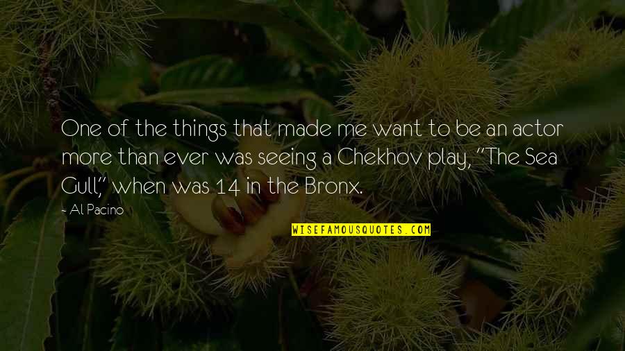 Bronx Quotes By Al Pacino: One of the things that made me want Bronx Quotes By Al Pacino: One of the things that made me want