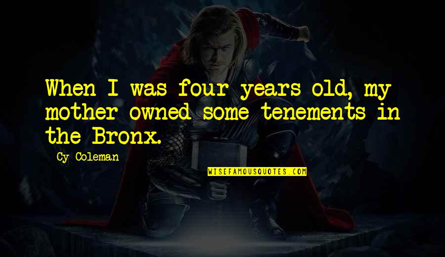 Bronx Quotes By Cy Coleman: When I was four years old, my mother